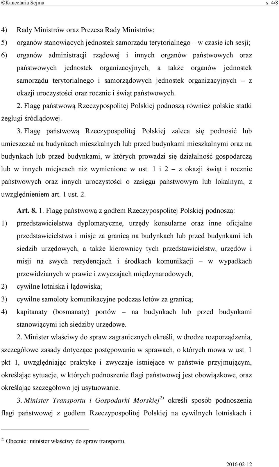 państwowych jednostek organizacyjnych, a także organów jednostek samorządu terytorialnego i samorządowych jednostek organizacyjnych z okazji uroczystości oraz rocznic i świąt państwowych. 2.