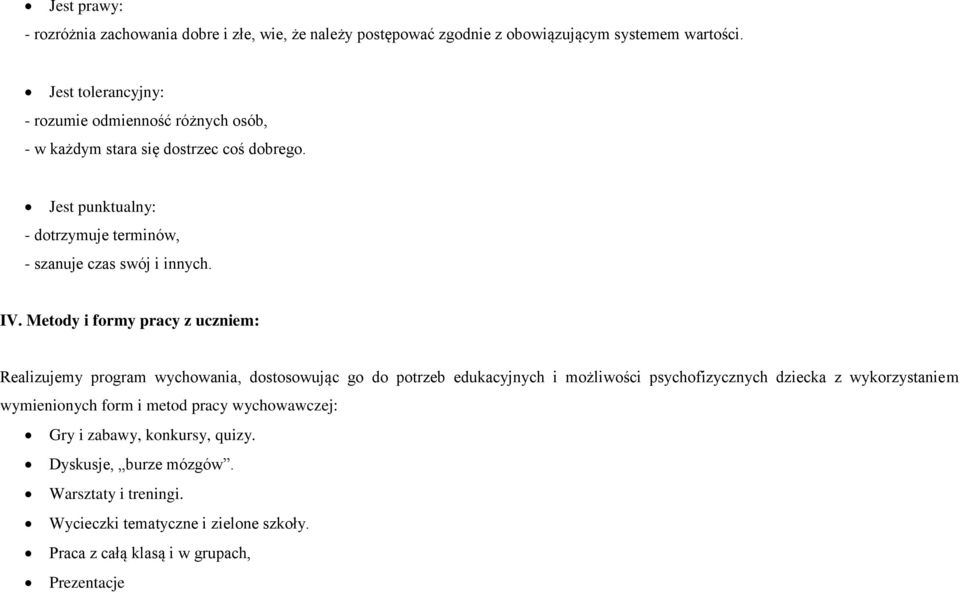 Jest punktualny: - dotrzymuje terminów, - szanuje czas swój i innych. IV.