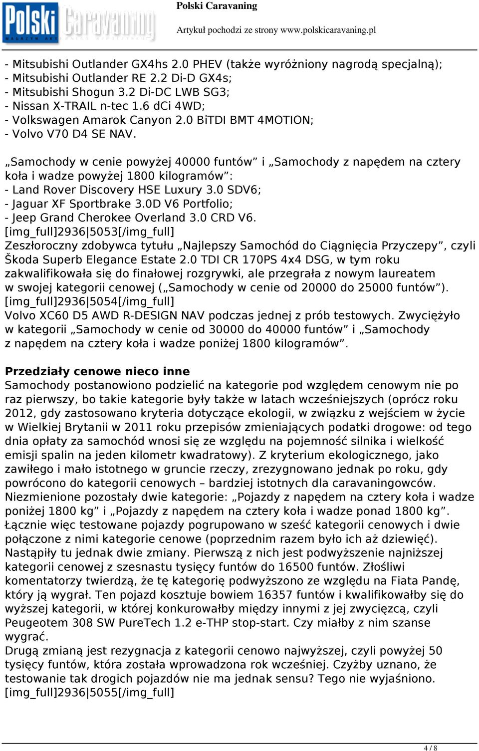 Samochody w cenie powyżej 40000 funtów i Samochody z napędem na cztery koła i wadze powyżej 1800 kilogramów : - Land Rover Discovery HSE Luxury 3.0 SDV6; - Jaguar XF Sportbrake 3.