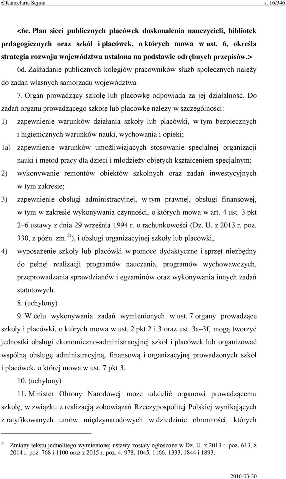 7. Organ prowadzący szkołę lub placówkę odpowiada za jej działalność.