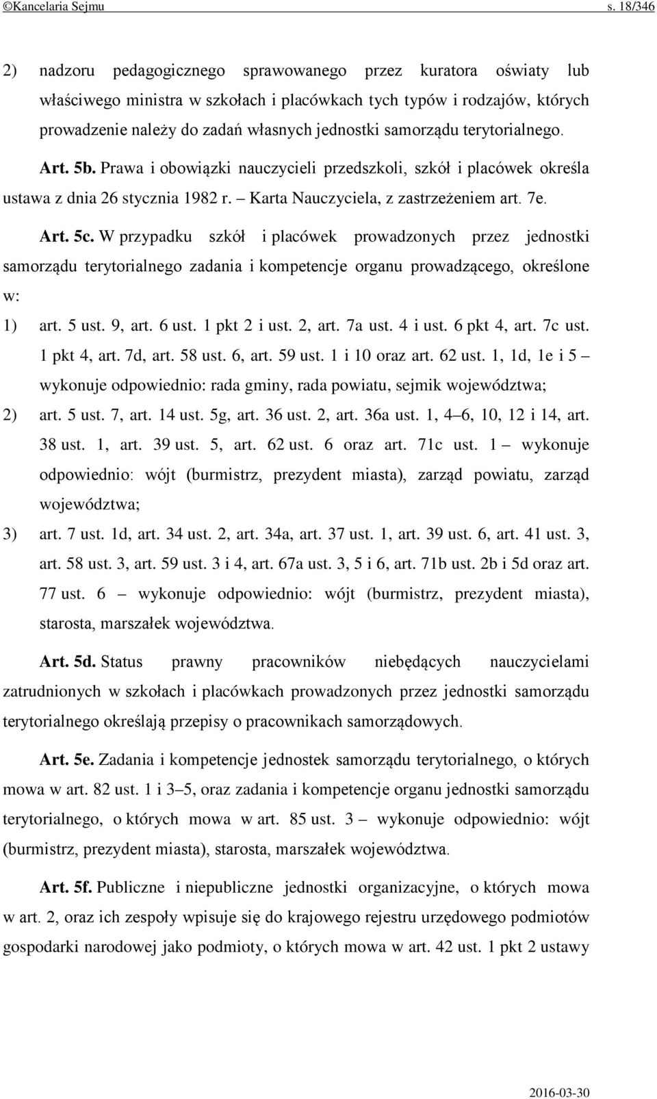 samorządu terytorialnego. Art. 5b. Prawa i obowiązki nauczycieli przedszkoli, szkół i placówek określa ustawa z dnia 26 stycznia 1982 r. Karta Nauczyciela, z zastrzeżeniem art. 7e. Art. 5c.