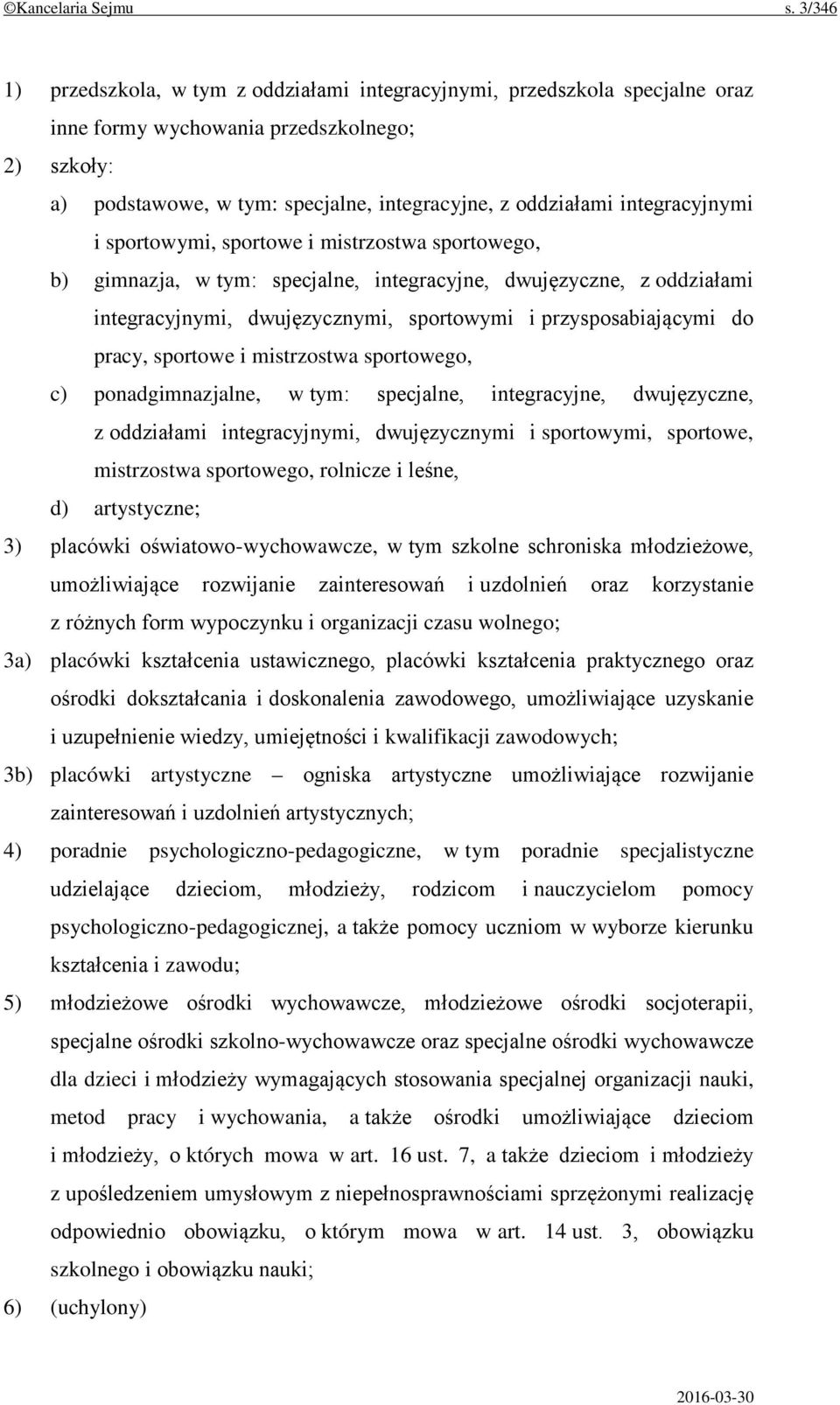 integracyjnymi i sportowymi, sportowe i mistrzostwa sportowego, b) gimnazja, w tym: specjalne, integracyjne, dwujęzyczne, z oddziałami integracyjnymi, dwujęzycznymi, sportowymi i przysposabiającymi