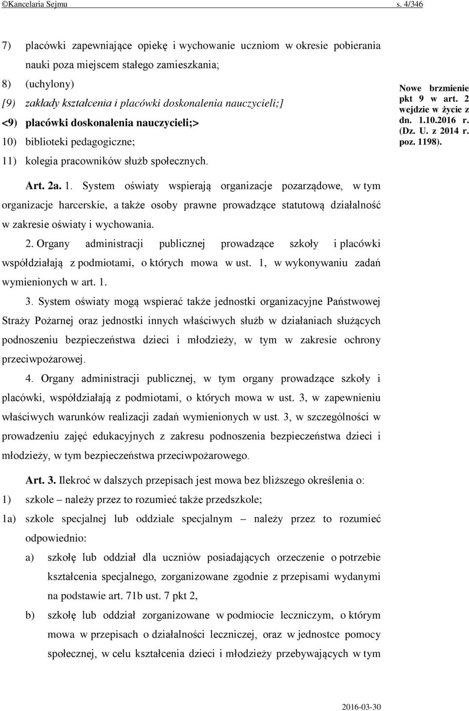 <9) placówki doskonalenia nauczycieli;> 10) biblioteki pedagogiczne; 11) kolegia pracowników służb społecznych. Nowe brzmienie pkt 9 w art. 2 wejdzie w życie z dn. 1.10.2016 r. (Dz. U. z 2014 r. poz.