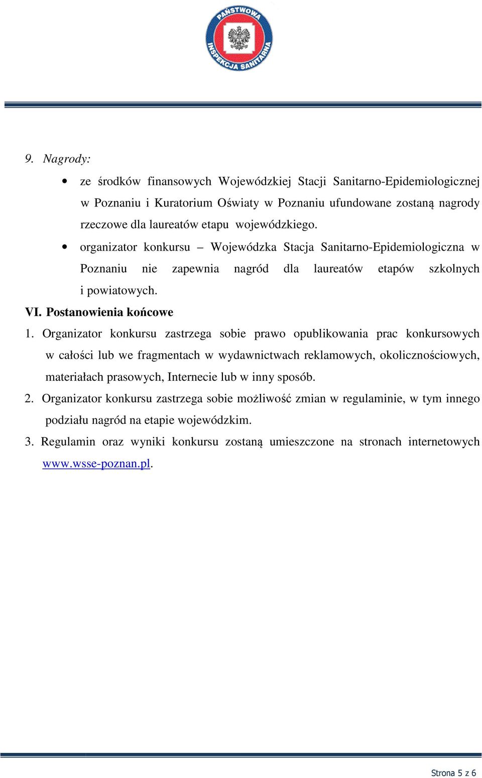 Organizator konkursu zastrzega sobie prawo opublikowania prac konkursowych w całości lub we fragmentach w wydawnictwach reklamowych, okolicznościowych, materiałach prasowych, Internecie lub w inny