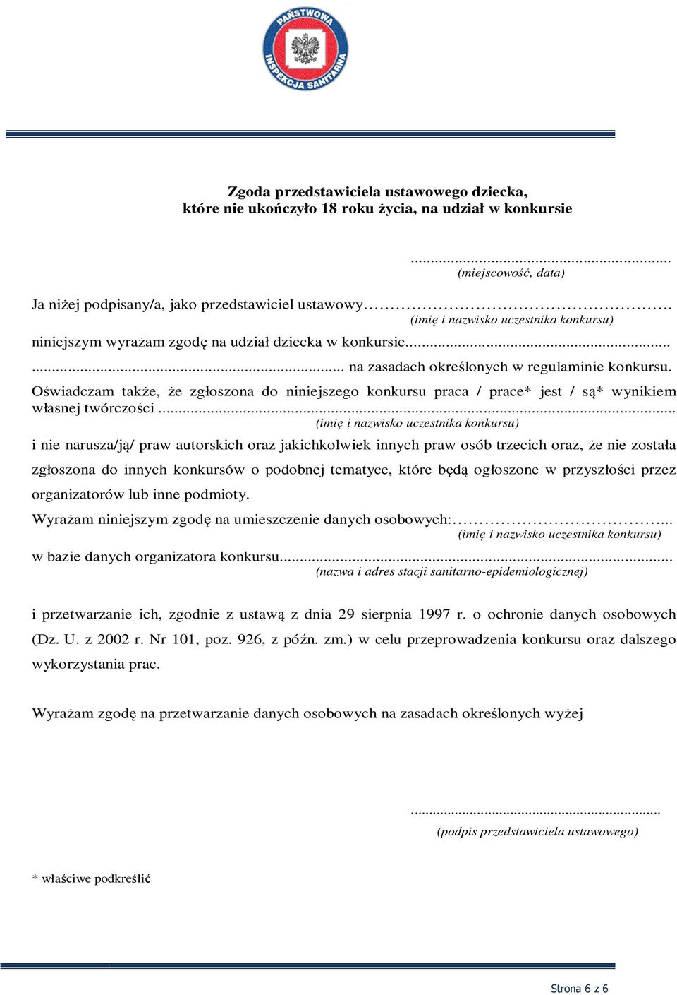 Oświadczam także, że zgłoszona do niniejszego konkursu praca / prace* jest / są* wynikiem własnej twórczości.