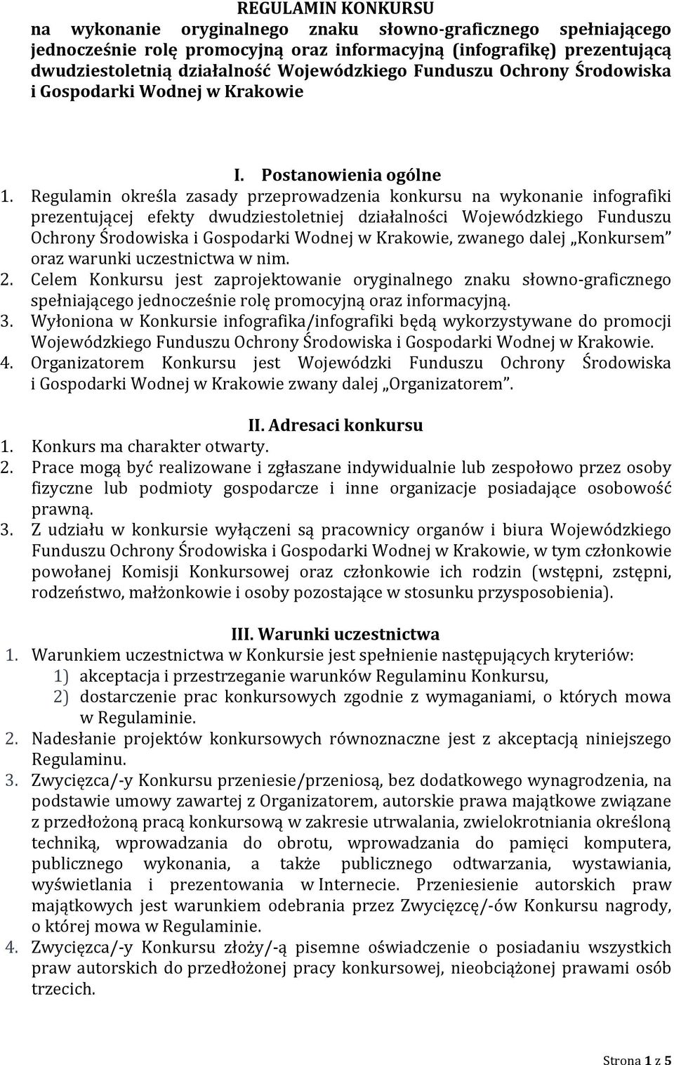 Regulamin określa zasady przeprowadzenia konkursu na wykonanie infografiki prezentującej efekty dwudziestoletniej działalności Wojewódzkiego Funduszu Ochrony Środowiska i Gospodarki Wodnej w