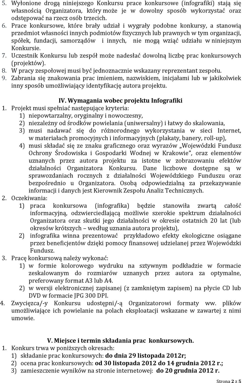 mogą wziąć udziału w niniejszym Konkursie. 7. Uczestnik Konkursu lub zespół może nadesłać dowolną liczbę prac konkursowych (projektów). 8.