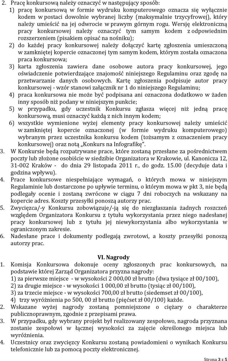 Wersję elektroniczną pracy konkursowej należy oznaczyć tym samym kodem z odpowiednim rozszerzeniem (pisakiem opisać na nośniku); 2) do każdej pracy konkursowej należy dołączyć kartę zgłoszenia