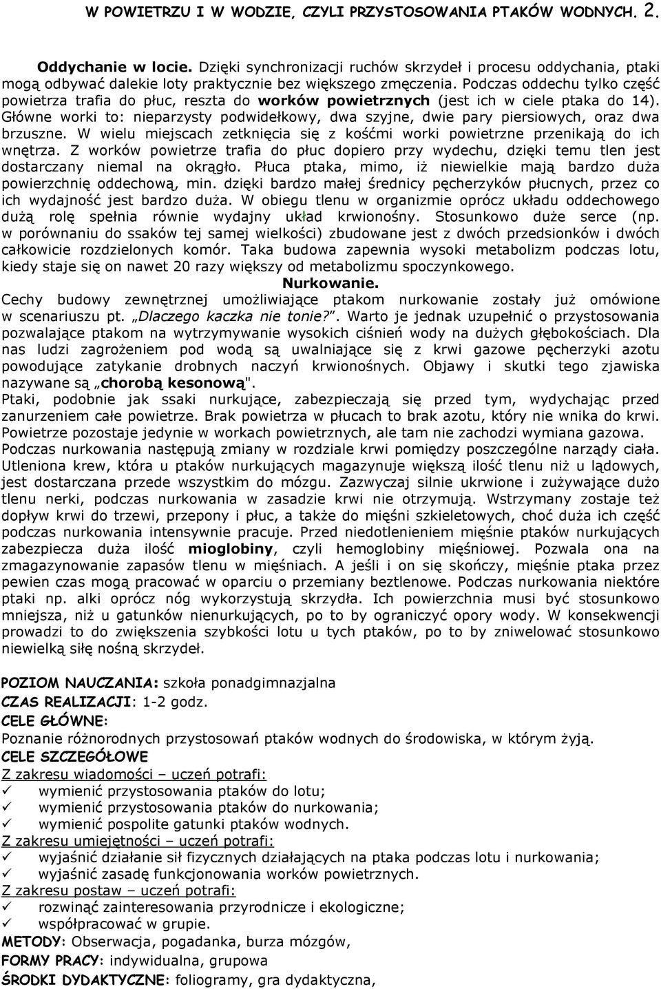 Podczas oddechu tylko część powietrza trafia do płuc, reszta do worków powietrznych (jest ich w ciele ptaka do 14).