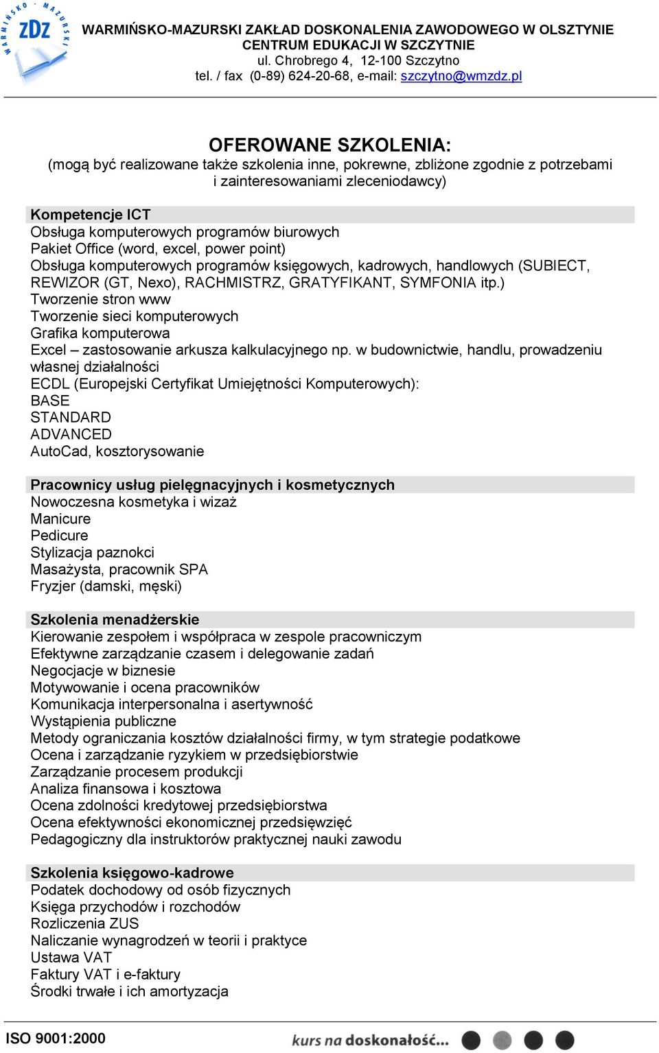 ) Tworzenie stron www Tworzenie sieci komputerowych Grafika komputerowa Excel zastosowanie arkusza kalkulacyjnego np.