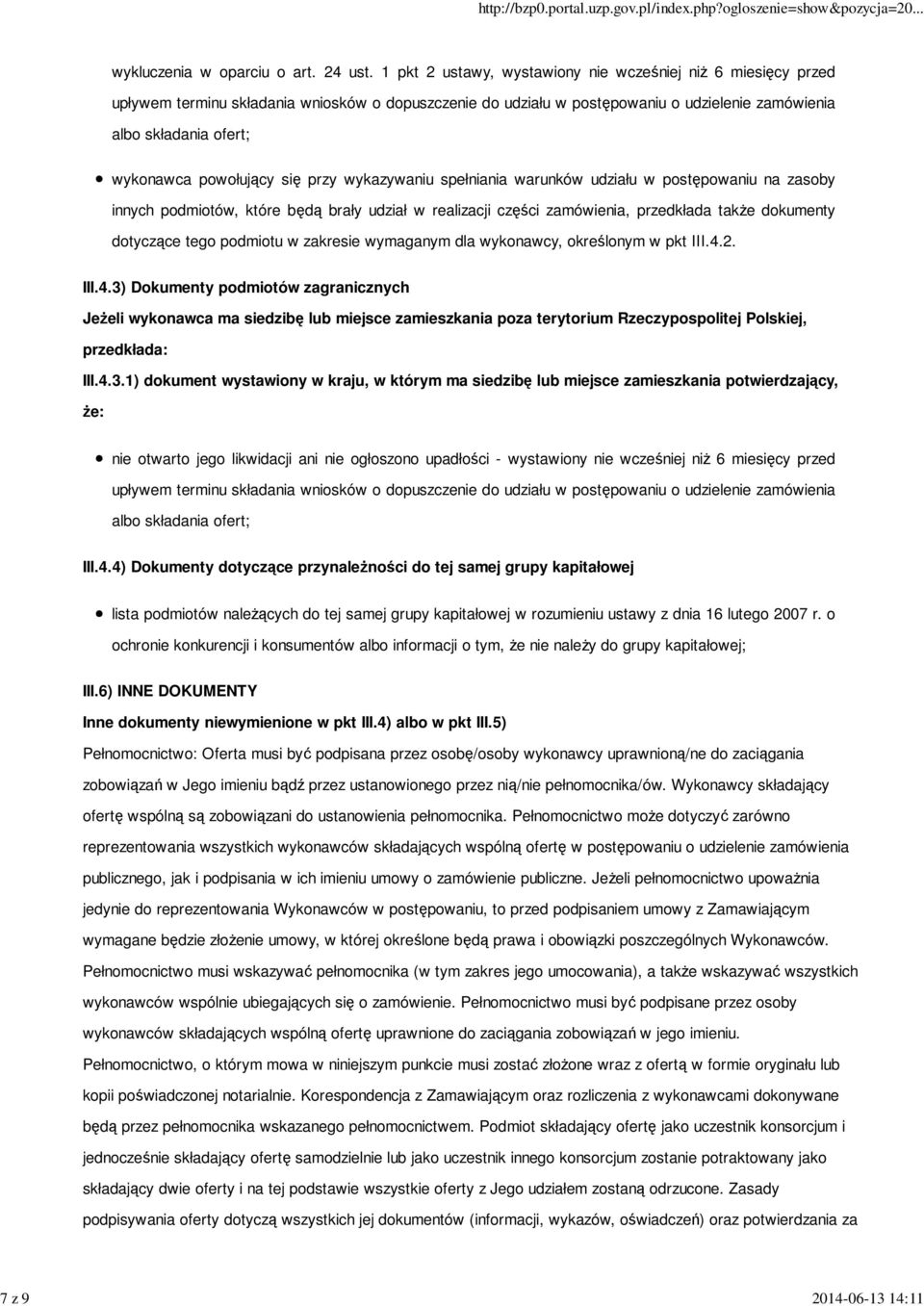 powołujący się przy wykazywaniu spełniania warunków udziału w postępowaniu na zasoby innych podmiotów, które będą brały udział w realizacji części zamówienia, przedkłada także dokumenty dotyczące