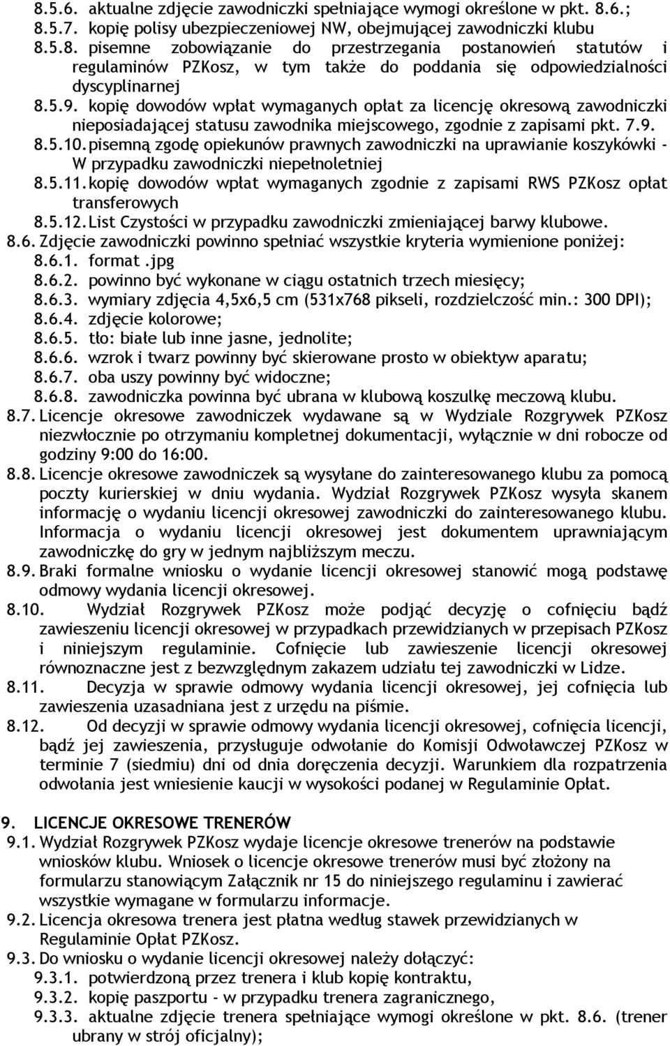 pisemną zgodę opiekunów prawnych zawodniczki na uprawianie koszykówki - W przypadku zawodniczki niepełnoletniej 8.5.11.