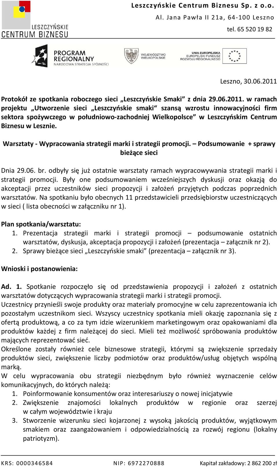 w ramach projektu Utworzenie sieci Leszczyńskie smaki szansą wzrostu innowacyjności firm sektora spożywczego w południowo-zachodniej Wielkopolsce w Leszczyńskim Centrum Biznesu w Lesznie.