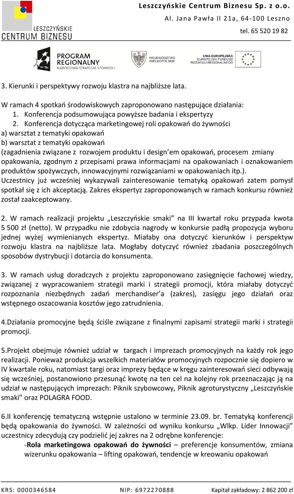 zmiany opakowania, zgodnym z przepisami prawa informacjami na opakowaniach i oznakowaniem produktów spożywczych, innowacyjnymi rozwiązaniami w opakowaniach itp.).