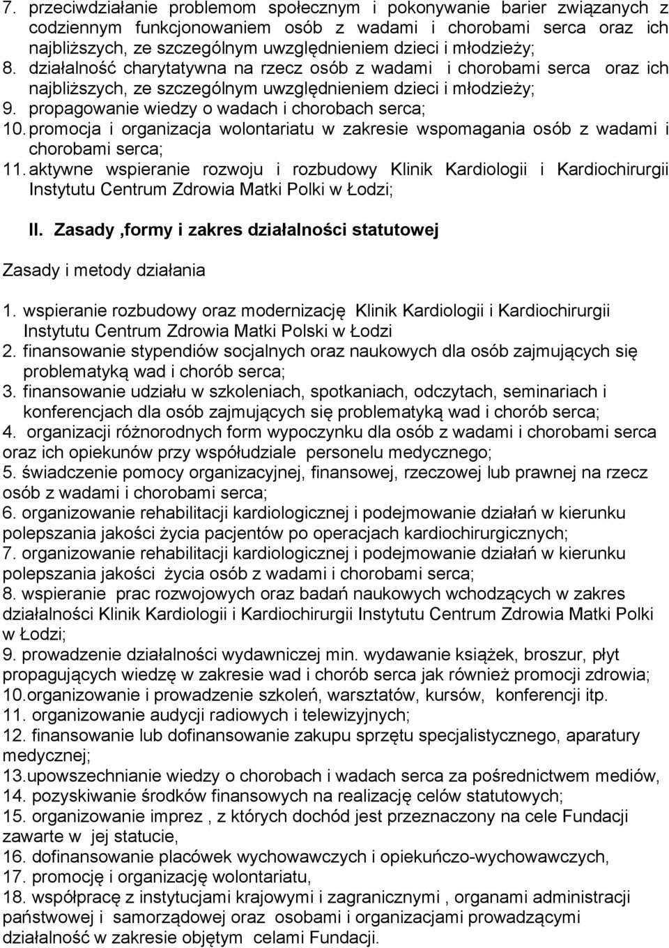 propagowanie wiedzy o wadach i chorobach serca; 10. promocja i organizacja wolontariatu w zakresie wspomagania osób z wadami i chorobami serca; 11.