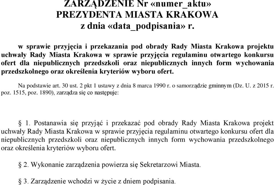 niepublicznych przedszkoli oraz niepublicznych innych form wychowania przedszkolnego oraz określenia kryteriów wyboru ofert. Na podstawie art. 30 ust. 2 pkt 1 ustawy z dnia 8 marca 1990 r.