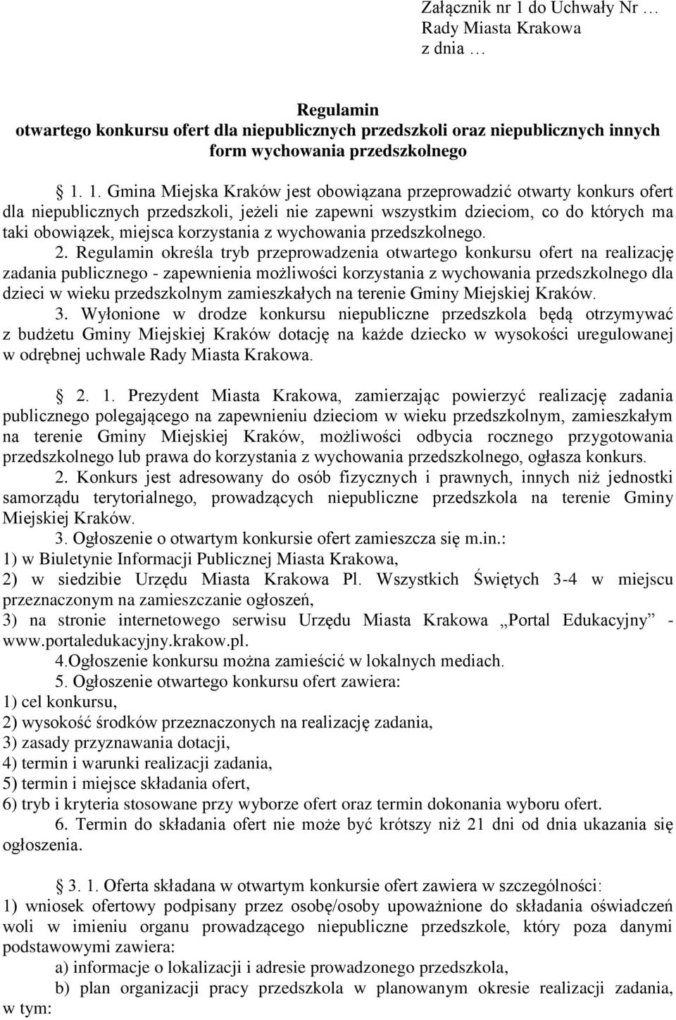 1. Gmina Miejska Kraków jest obowiązana przeprowadzić otwarty konkurs ofert dla niepublicznych przedszkoli, jeżeli nie zapewni wszystkim dzieciom, co do których ma taki obowiązek, miejsca korzystania