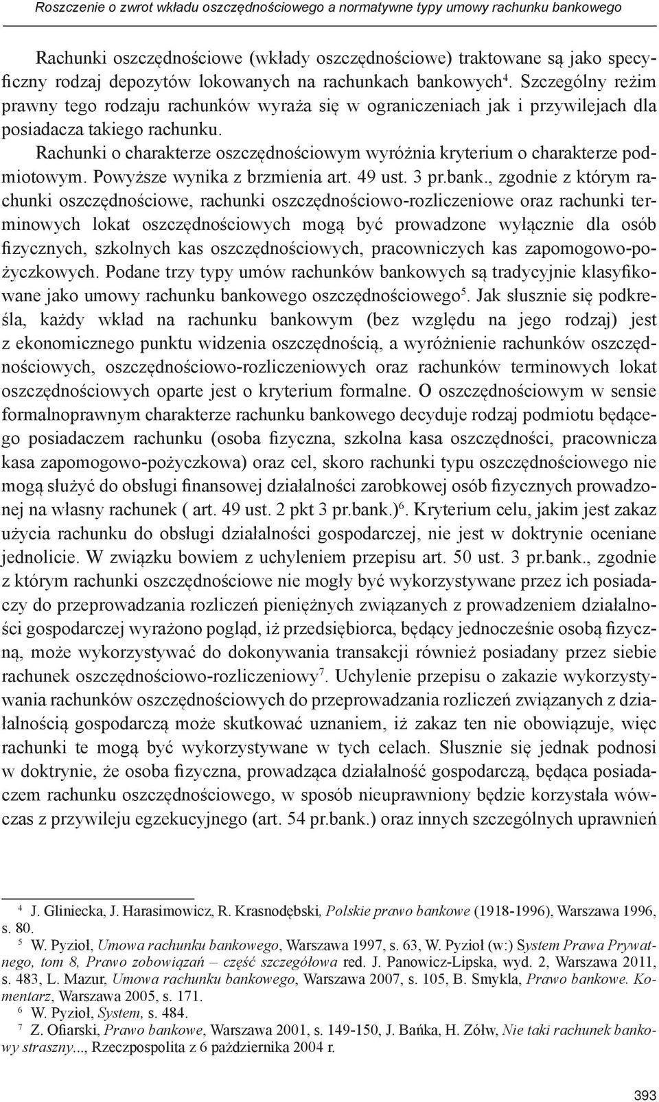 Rachunki o charakterze oszczędnościowym wyróżnia kryterium o charakterze podmiotowym. Powyższe wynika z brzmienia art. 49 ust. 3 pr.bank.