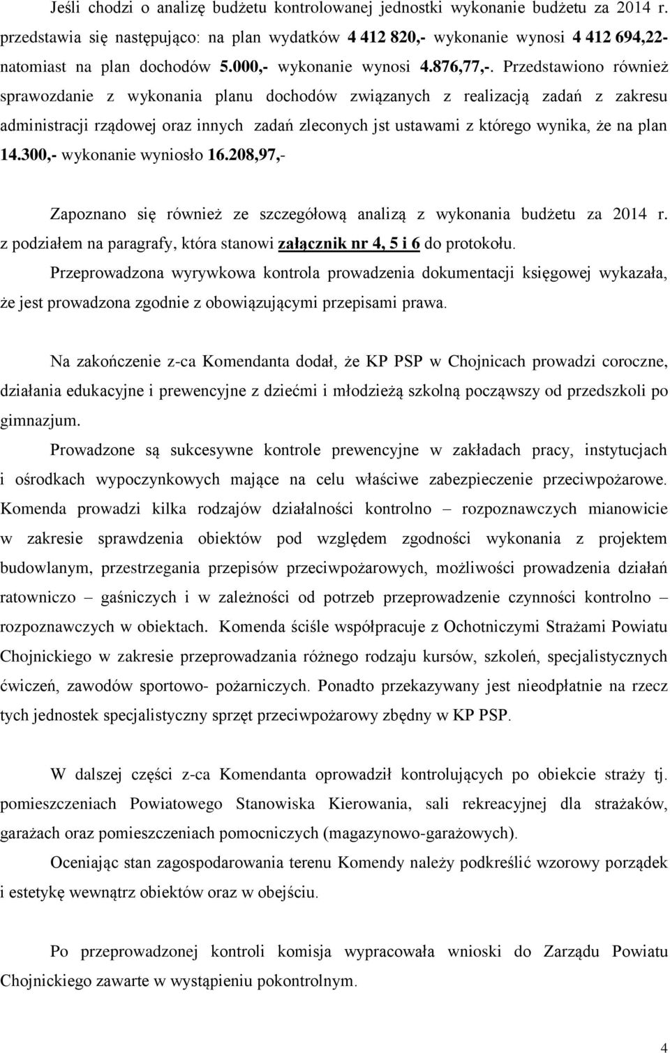 Przedstawiono również sprawozdanie z wykonania planu dochodów związanych z realizacją zadań z zakresu administracji rządowej oraz innych zadań zleconych jst ustawami z którego wynika, że na plan 14.