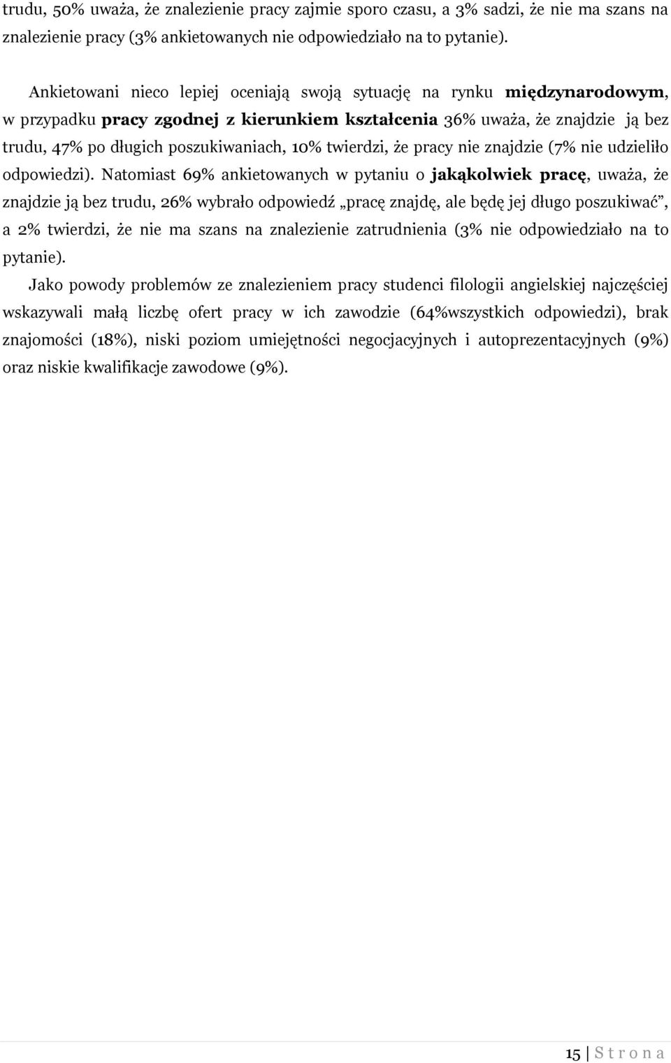 twierdzi, że pracy nie znajdzie (7% nie udzieliło odpowiedzi).