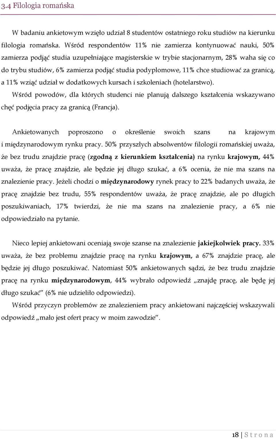 podyplomowe, 11% chce studiować za granicą, a 11% wziąć udział w dodatkowych kursach i szkoleniach (hotelarstwo).