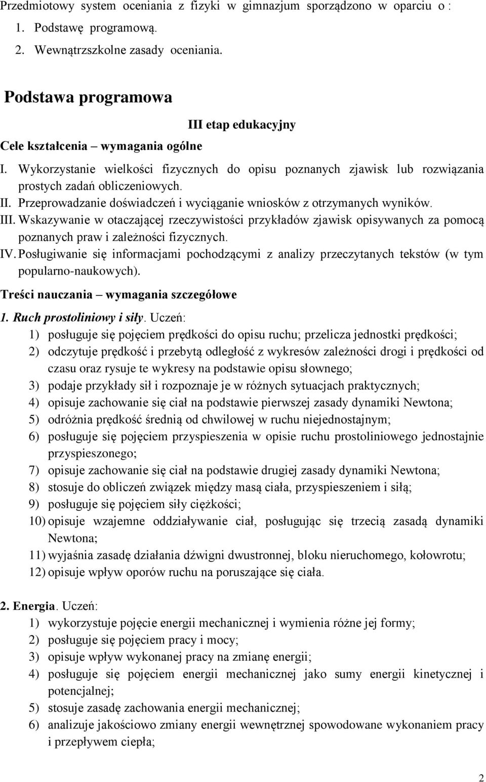 III. Wskazywanie w otaczającej rzeczywistości przykładów zjawisk opisywanych za pomocą poznanych praw i zależności fizycznych. IV.