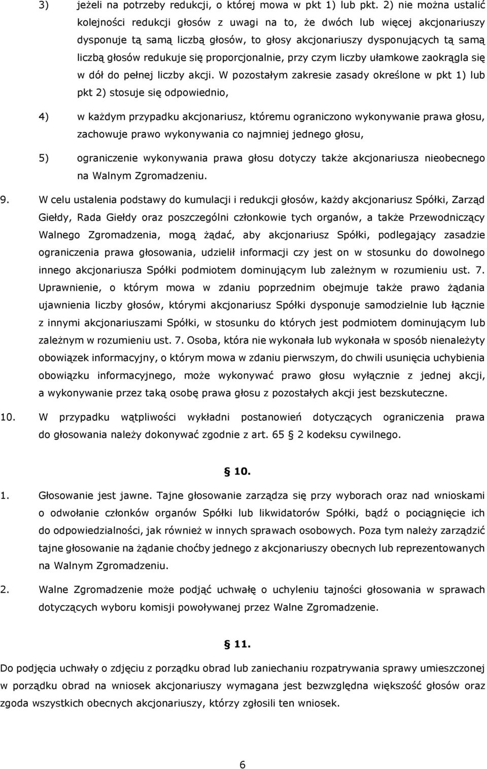 się proporcjonalnie, przy czym liczby ułamkowe zaokrągla się w dół do pełnej liczby akcji.