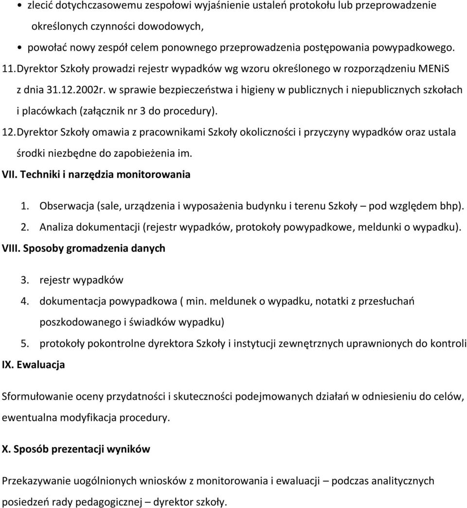 w sprawie bezpieczeństwa i higieny w publicznych i niepublicznych szkołach i placówkach (załącznik nr 3 do procedury). 12.