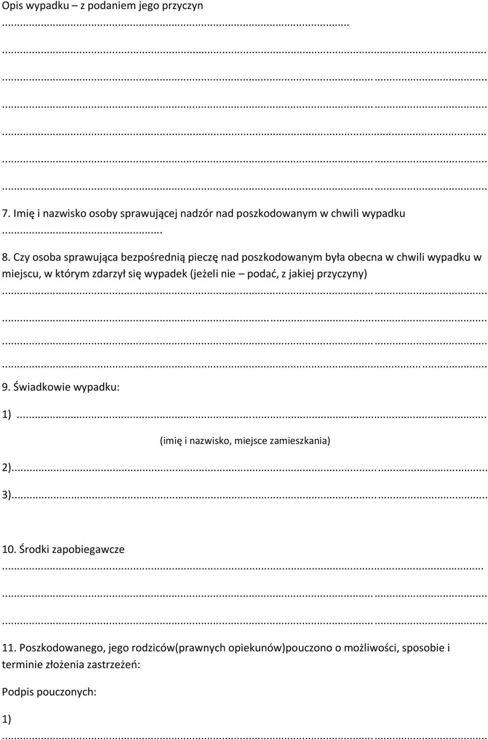 (jeżeli nie podać, z jakiej przyczyny) 9. Świadkowie wypadku: 1)... (imię i nazwisko, miejsce zamieszkania) 2)... 3)... 10.