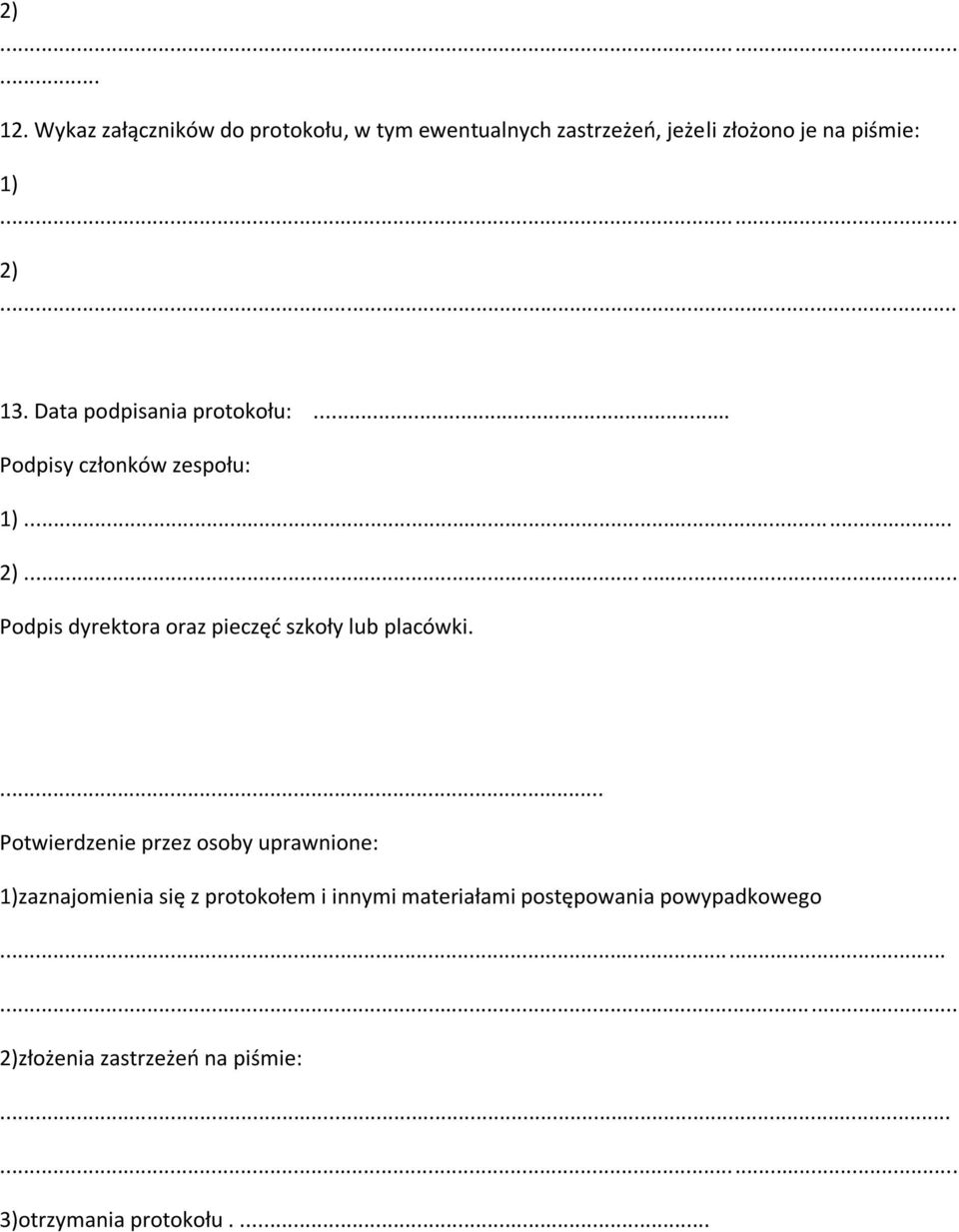 Data podpisania protokołu:... Podpisy członków zespołu: 1)... 2).