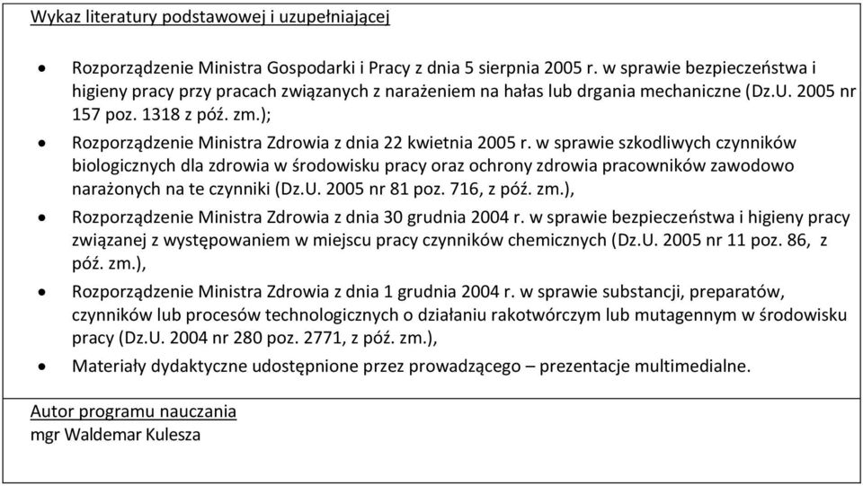 w sprawie szkodliwych czynników biologicznych dla zdrowia w środowisku pracy oraz ochrony zdrowia pracowników zawodowo narażonych na te czynniki (Dz.U. 2005 nr 81 poz. 716, z póź. zm.