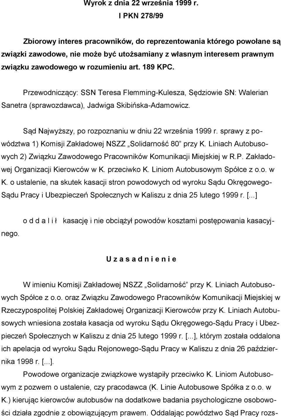 Przewodniczący: SSN Teresa Flemming-Kulesza, Sędziowie SN: Walerian Sanetra (sprawozdawca), Jadwiga Skibińska-Adamowicz. Sąd Najwyższy, po rozpoznaniu w dniu 22 września 1999 r.