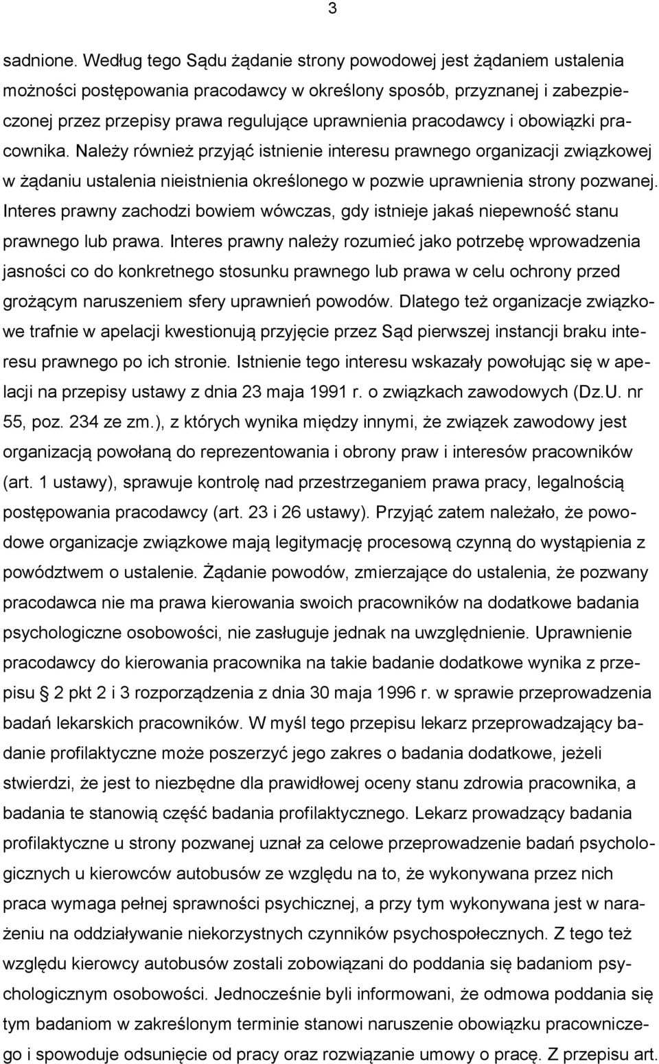 pracodawcy i obowiązki pracownika. Należy również przyjąć istnienie interesu prawnego organizacji związkowej w żądaniu ustalenia nieistnienia określonego w pozwie uprawnienia strony pozwanej.