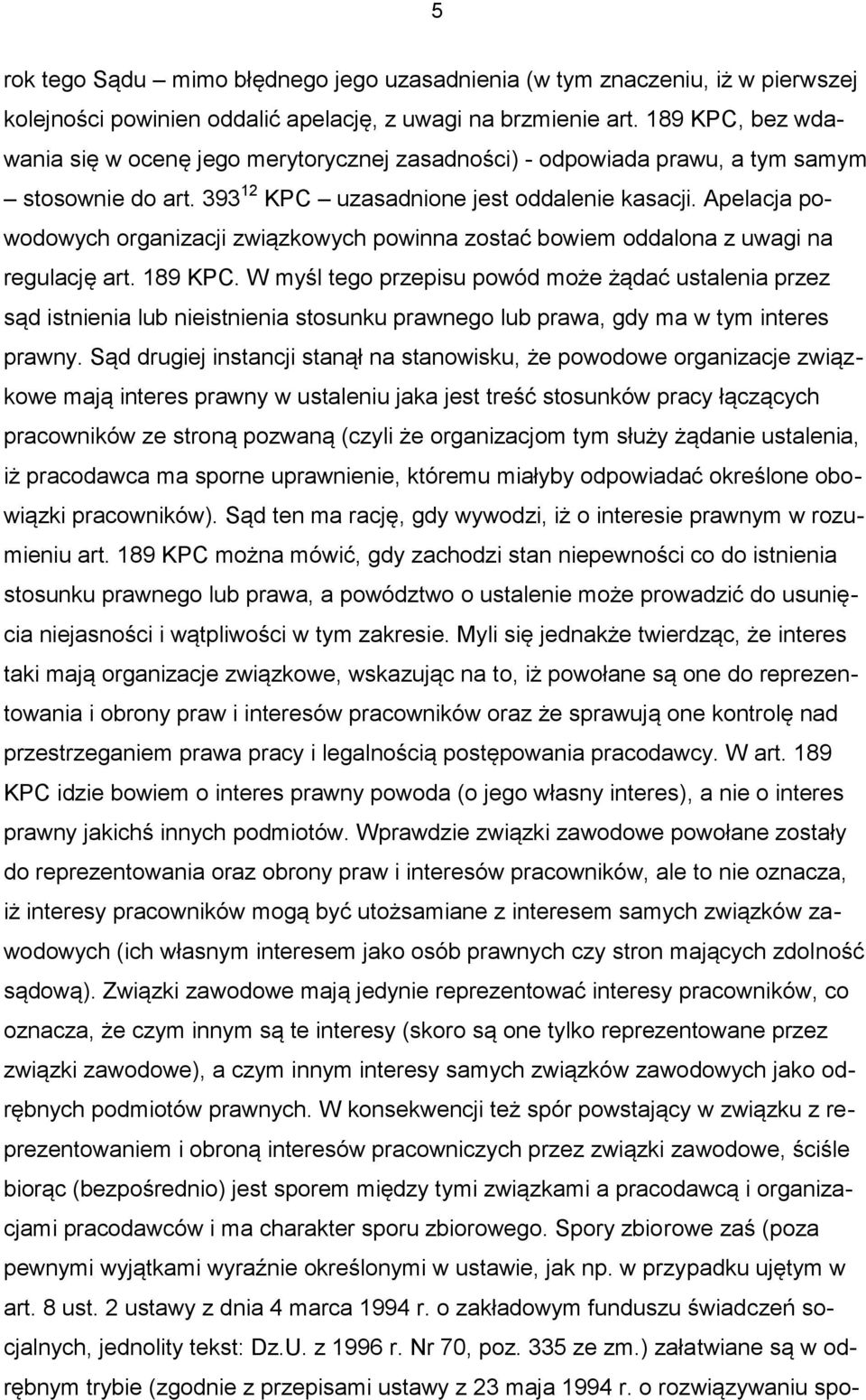 Apelacja powodowych organizacji związkowych powinna zostać bowiem oddalona z uwagi na regulację art. 189 KPC.