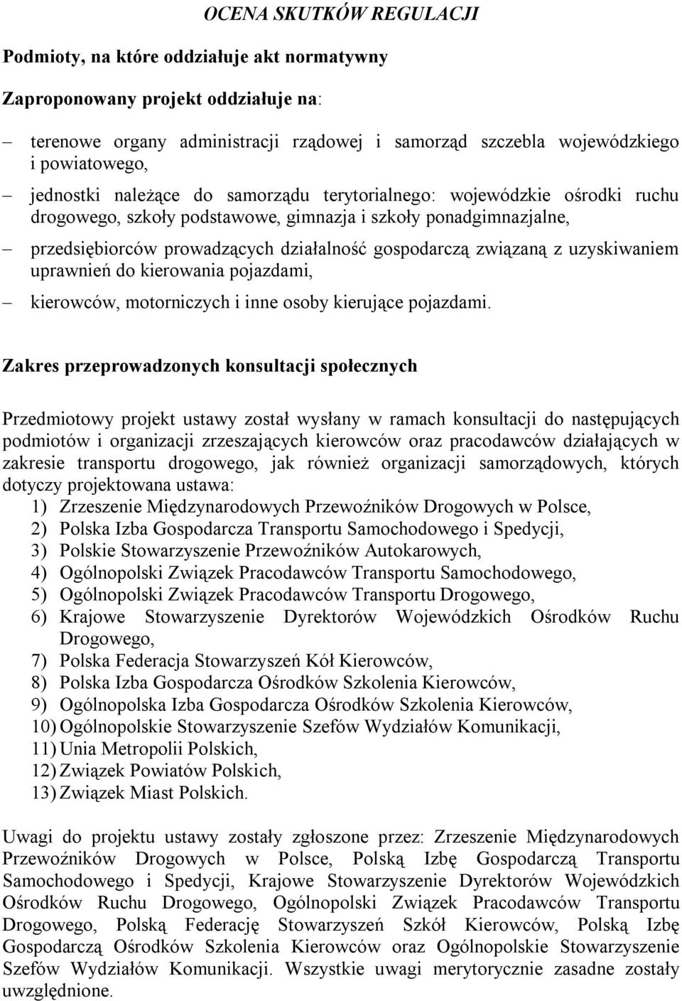 związaną z uzyskiwaniem uprawnień do kierowania pojazdami, kierowców, motorniczych i inne osoby kierujące pojazdami Zakres przeprowadzonych konsultacji społecznych Przedmiotowy projekt ustawy został