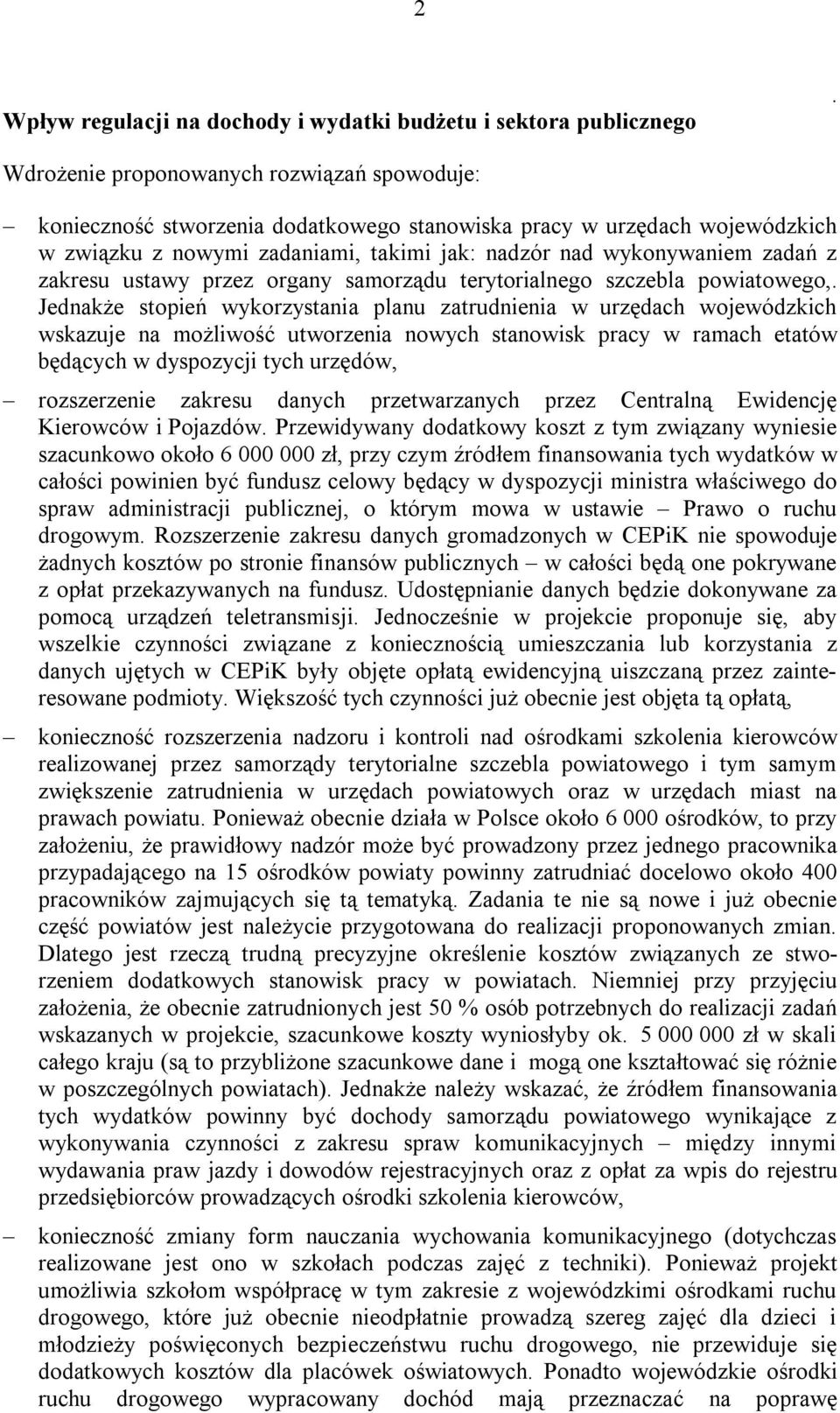 wojewódzkich wskazuje na możliwość utworzenia nowych stanowisk pracy w ramach etatów będących w dyspozycji tych urzędów, rozszerzenie zakresu danych przetwarzanych przez Centralną Ewidencję Kierowców