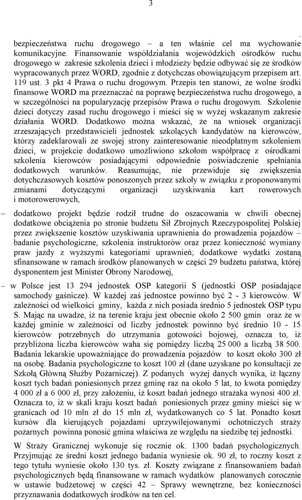 poprawę bezpieczeństwa ruchu drogowego, a w szczególności na popularyzację przepisów Prawa o ruchu drogowym Szkolenie dzieci dotyczy zasad ruchu drogowego i mieści się w wyżej wskazanym zakresie