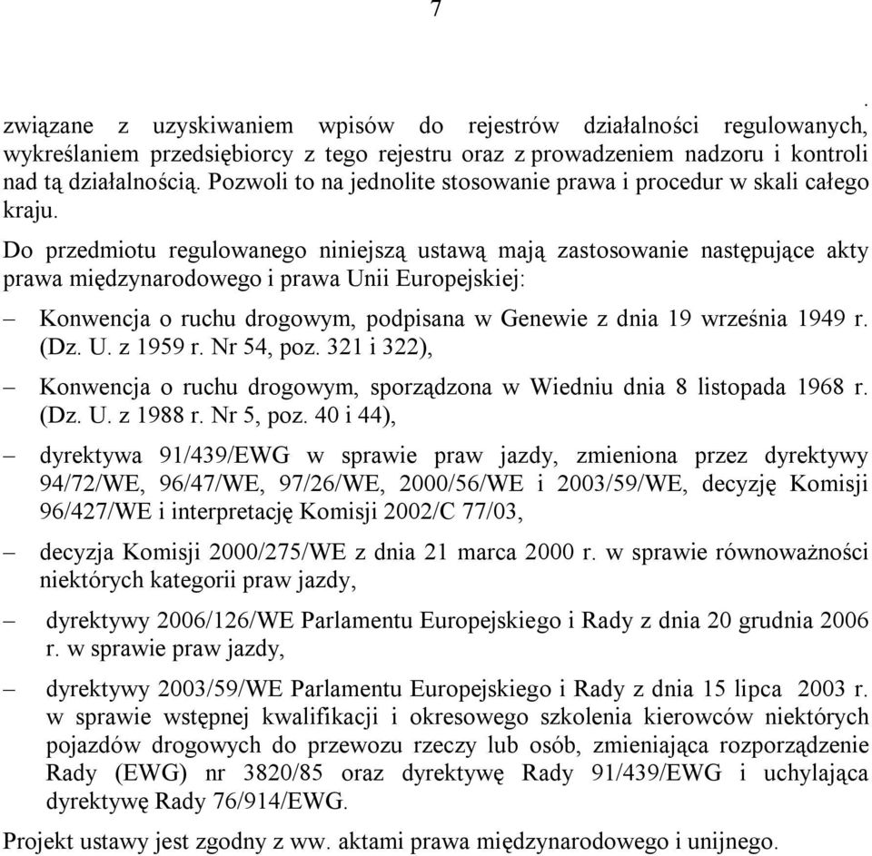 ruchu drogowym, podpisana w Genewie z dnia 19 września 1949 r (Dz U z 1959 r Nr 54, poz 321 i 322), Konwencja o ruchu drogowym, sporządzona w Wiedniu dnia 8 listopada 1968 r (Dz U z 1988 r Nr 5, poz