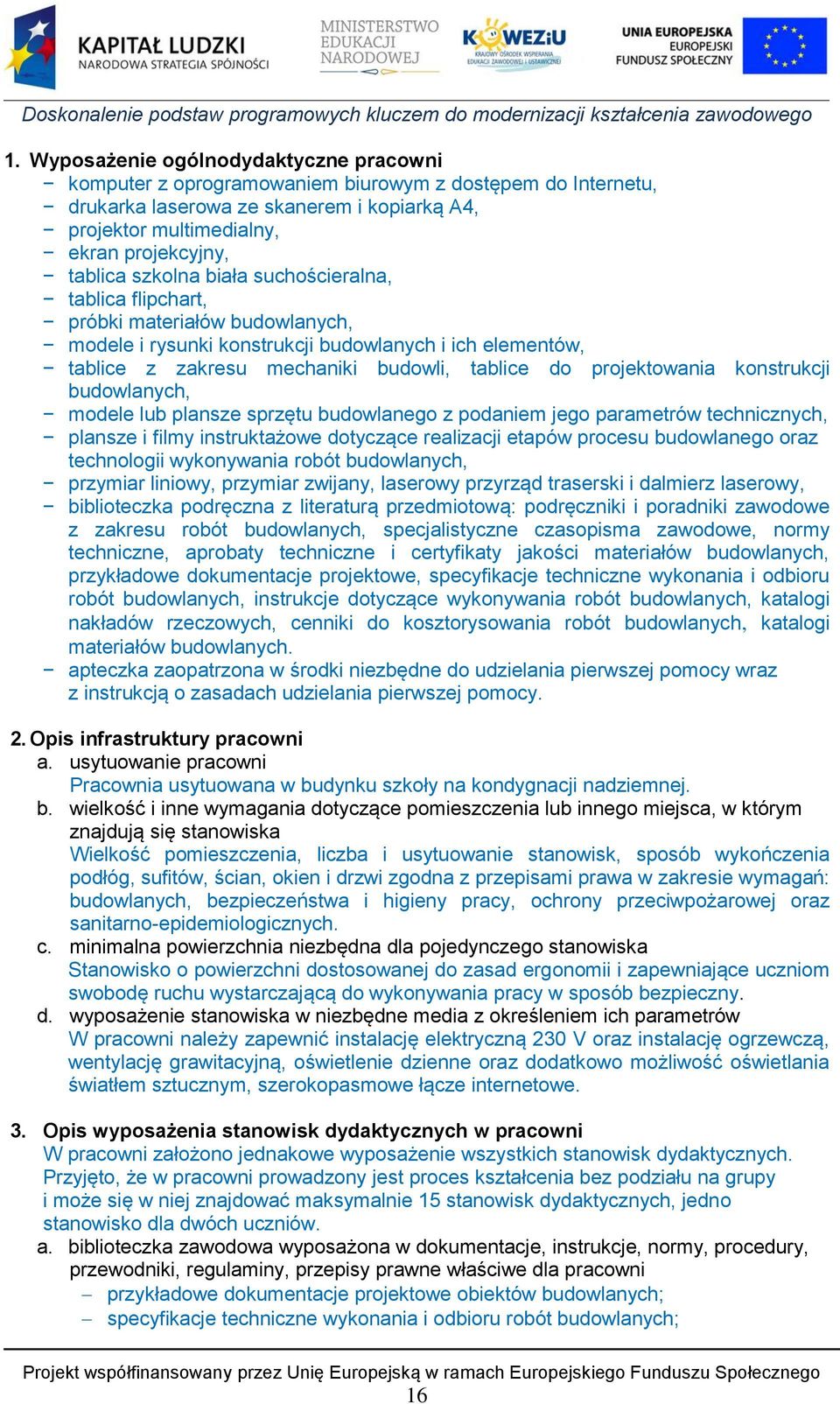 konstrukcji budowlanych, modele lub plansze sprzętu budowlanego z podaniem jego parametrów technicznych, plansze i filmy instruktażowe dotyczące realizacji etapów procesu budowlanego oraz technologii