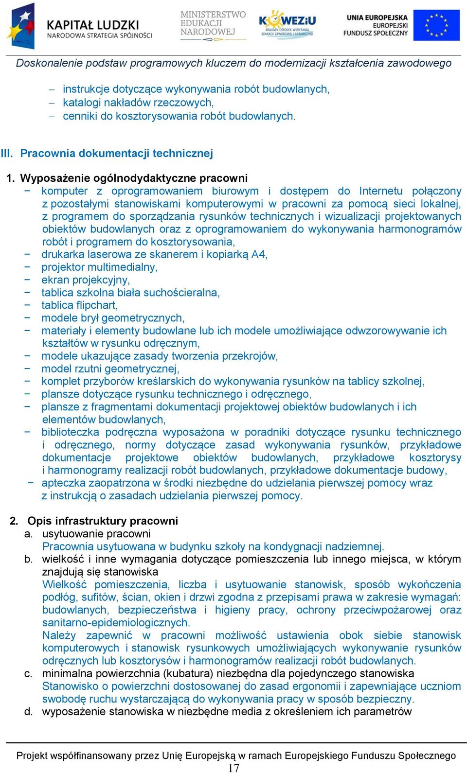 do sporządzania rysunków technicznych i wizualizacji projektowanych obiektów budowlanych oraz z oprogramowaniem do wykonywania harmonogramów robót i programem do kosztorysowania, drukarka laserowa ze