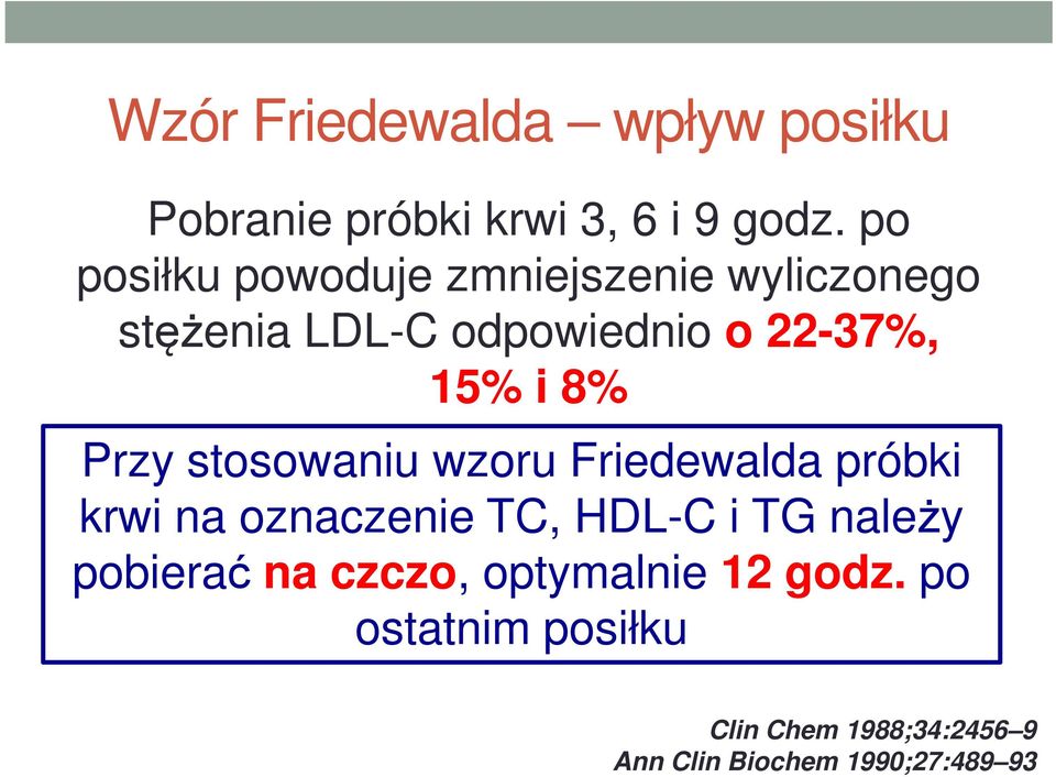 8% Przy stosowaniu wzoru Friedewalda próbki krwi na oznaczenie TC, HDL-C i TG należy