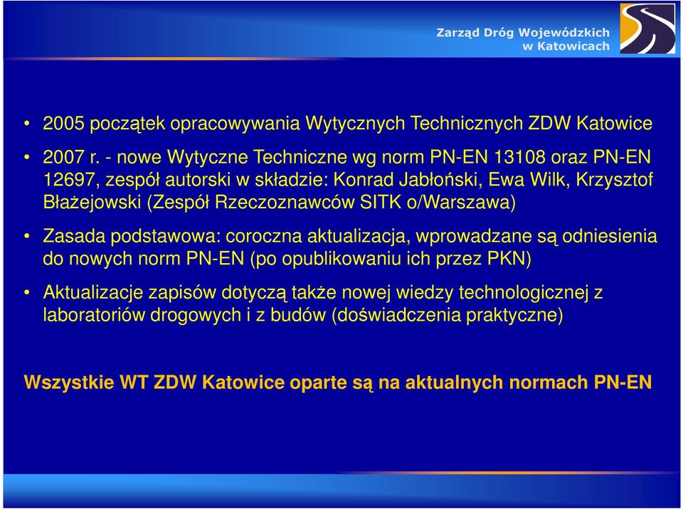 Błażejowski (Zespół Rzeczoznawców SITK o/warszawa) Zasada podstawowa: coroczna aktualizacja, wprowadzane są odniesienia do nowych norm PN-EN