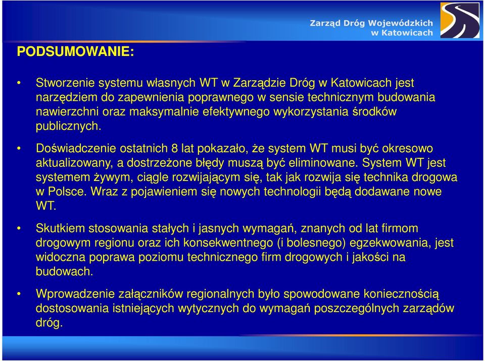 System WT jest systemem żywym, ciągle rozwijającym się, tak jak rozwija się technika drogowa w Polsce. Wraz z pojawieniem się nowych technologii będą dodawane nowe WT.