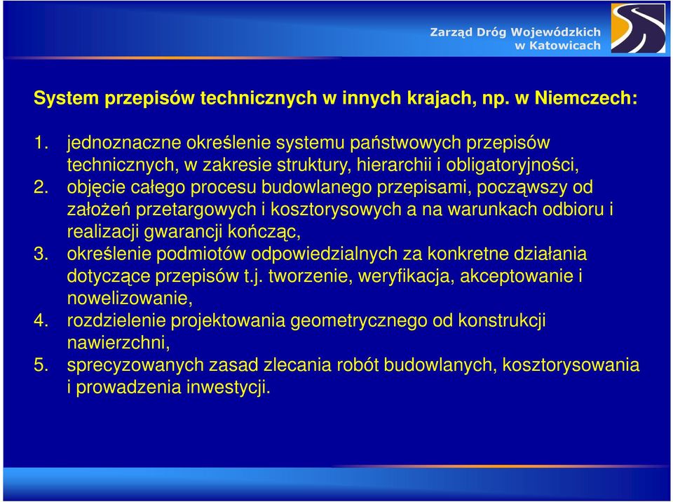 objęcie całego procesu budowlanego przepisami, począwszy od założeń przetargowych i kosztorysowych a na warunkach odbioru i realizacji gwarancji kończąc, 3.