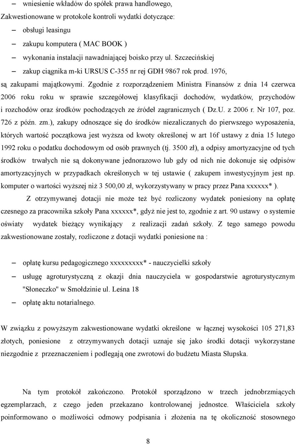 Zgodnie z rozporządzeniem Ministra Finansów z dnia 14 czerwca 2006 roku roku w sprawie szczegółowej klasyfikacji dochodów, wydatków, przychodów i rozchodów oraz środków pochodzących ze źródeł