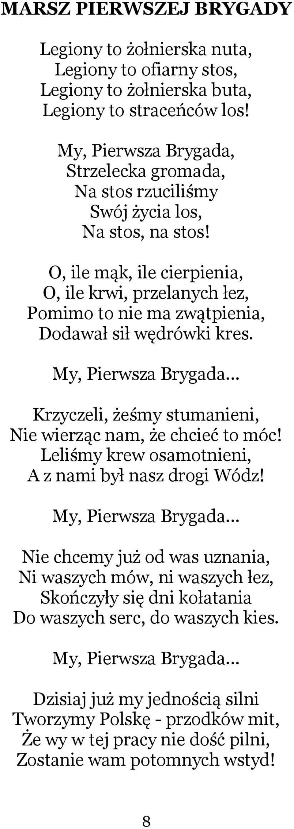 O, ile mąk, ile cierpienia, O, ile krwi, przelanych łez, Pomimo to nie ma zwątpienia, Dodawał sił wędrówki kres. My, Pierwsza Brygada.