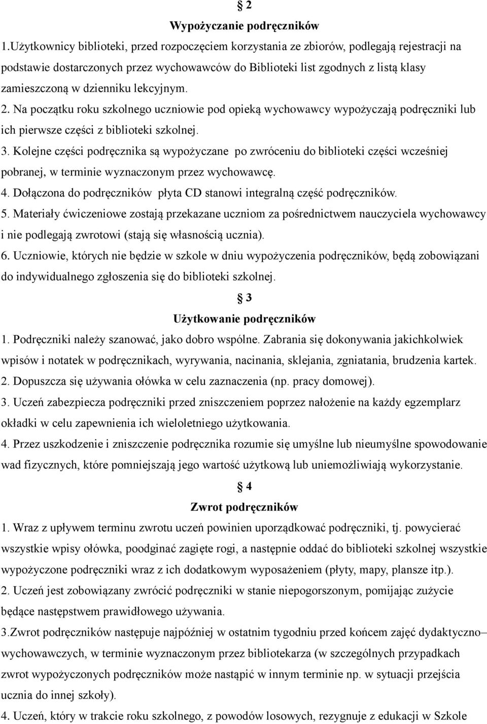 dzienniku lekcyjnym. 2. Na początku roku szkolnego uczniowie pod opieką wychowawcy wypożyczają podręczniki lub ich pierwsze części z biblioteki szkolnej. 3.