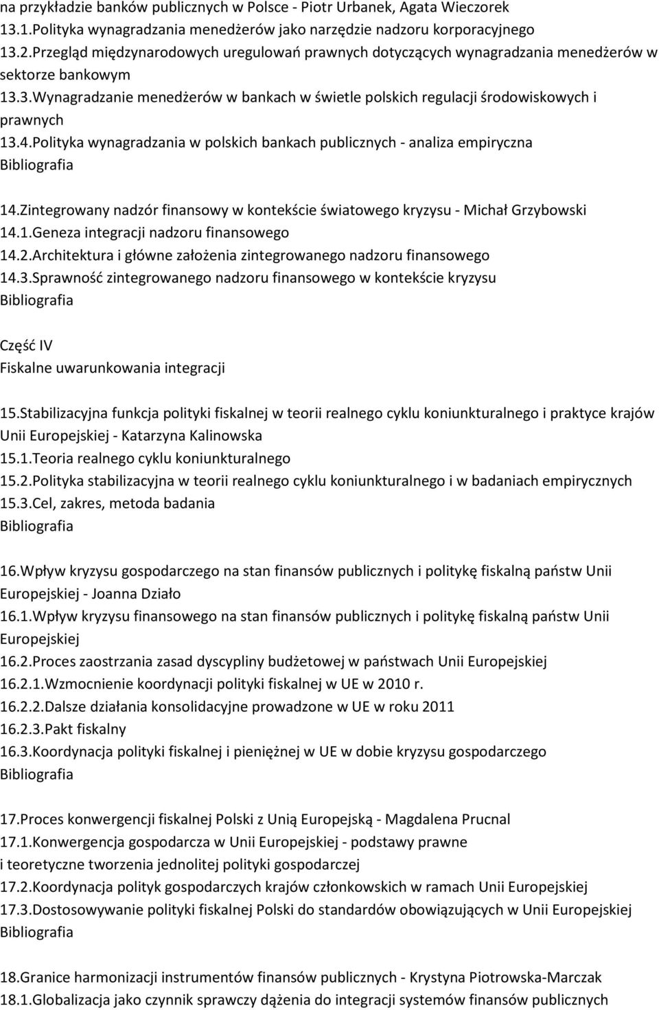 4.Polityka wynagradzania w polskich bankach publicznych - analiza empiryczna 14.Zintegrowany nadzór finansowy w kontekście światowego kryzysu - Michał Grzybowski 14.1.Geneza integracji nadzoru finansowego 14.