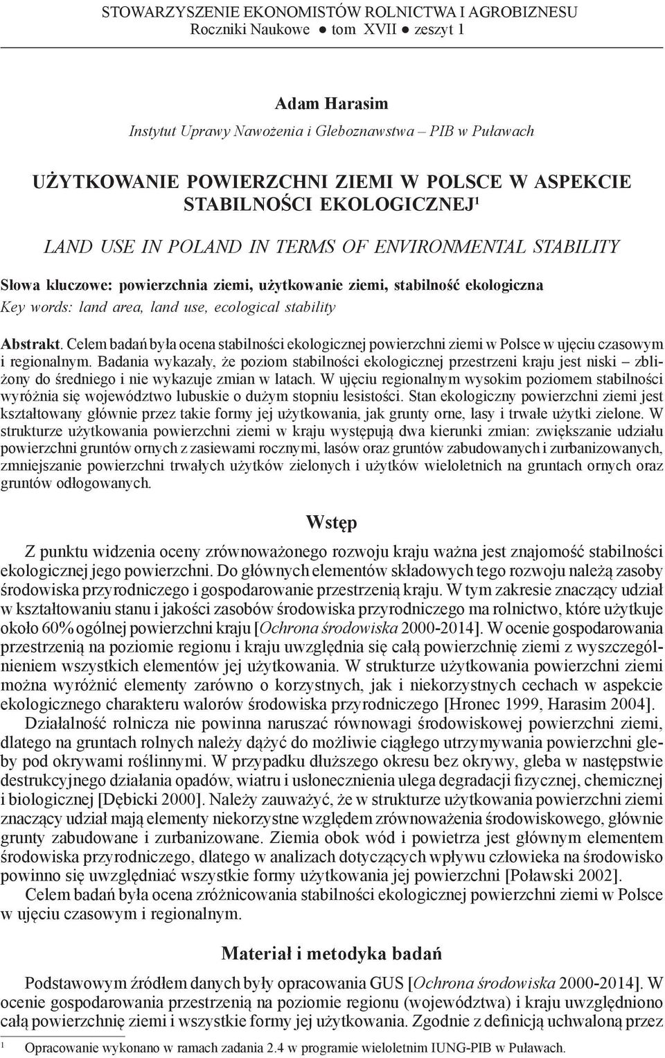 land area, land use, ecological stability Abstrakt. Celem badań była ocena stabilności ekologicznej powierzchni ziemi w Polsce w ujęciu czasowym i regionalnym.