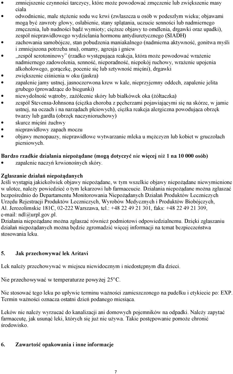 antydiuretycznego (SIADH) zachowania samobójcze, stan pobudzenia maniakalnego (nadmierna aktywność, gonitwa myśli i zmniejszona potrzeba snu), omamy, agresja i gniew zespół serotoninowy (rzadko